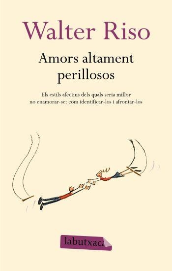 AMORS ALTAMENT PERILLOSOS (LABUTXACA) | 9788499300306 | RISO, WALTER | Llibreria La Gralla | Llibreria online de Granollers