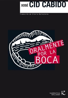 ORALMENTE POR LA BOCA | 9788496957749 | CID CABIDO, XOSE | Llibreria La Gralla | Llibreria online de Granollers