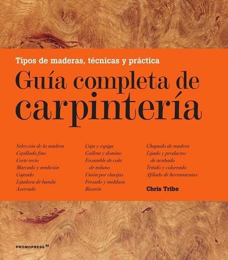 GUÍA COMPLETA DE CARPINTERÍA | 9788417412050 | TRIBE, CHRIS | Llibreria La Gralla | Librería online de Granollers