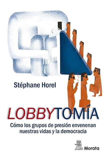 LOBBYTOMÍA CÓMO LOS GRUPOS DE PRESIÓN ENVENENAN NUESTRAS VIDAS Y LA DEMOCRACIA | 9788471129598 | HOREL, STÉPHANE | Llibreria La Gralla | Llibreria online de Granollers