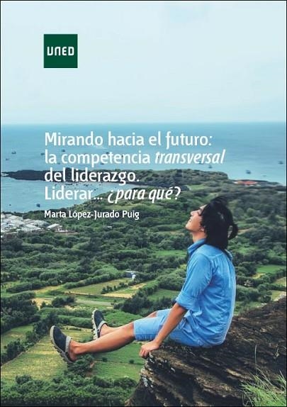 MIRANDO HACIA EL FUTURO: LA COMPETENCIA TRANSVERSAL DEL LIDERAZGO. LIDERAR...¿PA | 9788436273595 | LÓPEZ-JURADO PUIG, MARTA | Llibreria La Gralla | Llibreria online de Granollers