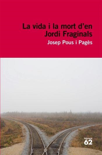 VIDA I LA MORT D'EN JORDI FRAGINALS, LA | 9788492672103 | POUS I PAGES, JOSEP | Llibreria La Gralla | Llibreria online de Granollers