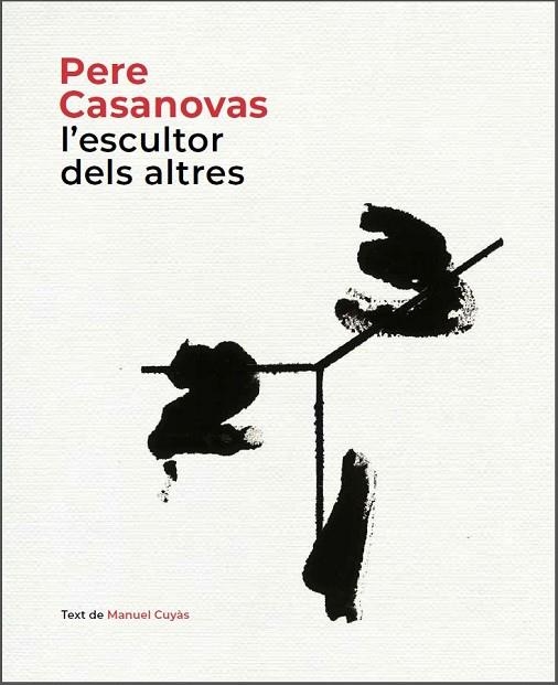 PERE CASANOVAS, L'ESCULTOR DELS ALTRES | 9788441232686 | CUYÀS, MANUEL | Llibreria La Gralla | Librería online de Granollers