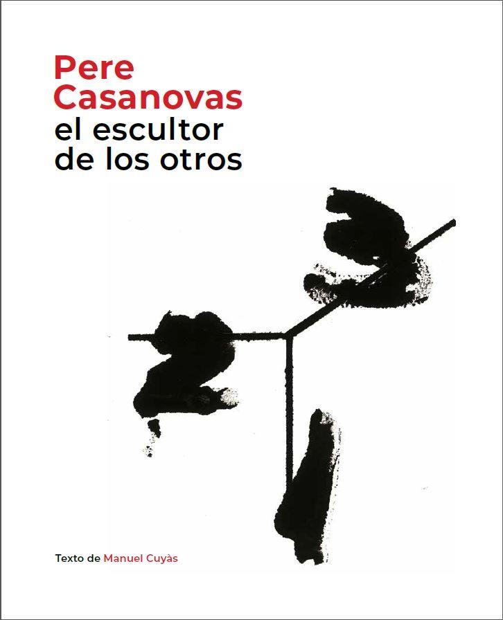 PERE CASANOVAS, EL ESCULTOR DE LOS OTROS | 9788441232693 | CUYÀS, MANUEL | Llibreria La Gralla | Librería online de Granollers