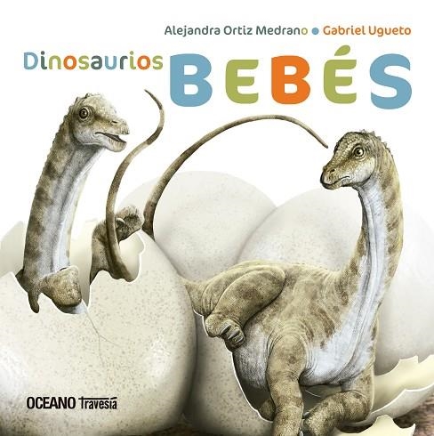 DINOSAURIOS BEBE | 9786075279190 | ORTIZ MEDRANO, ALEJANDRA / UGUETO, GABRIEL | Llibreria La Gralla | Llibreria online de Granollers