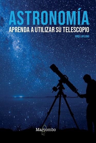 ASTRONOMÍA APRENDA A UTILIZAR SU TELESCOPIO | 9788426727039 | LOPESINO CORRAL, JORDI | Llibreria La Gralla | Llibreria online de Granollers