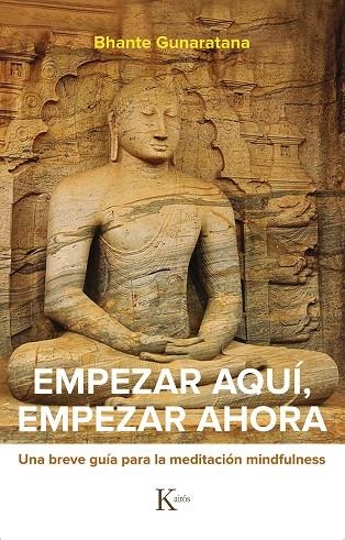 EMPEZAR AQUÍ, EMPEZAR AHORA | 9788499887524 | GUNARATANA, BHANTE HENEPOLA | Llibreria La Gralla | Llibreria online de Granollers