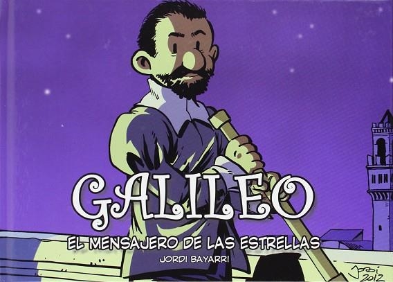 GALILEO, EL MENSAJERO DE LAS ESTRELLAS | 9788493874674 | BAYARRI, JORDI | Llibreria La Gralla | Llibreria online de Granollers