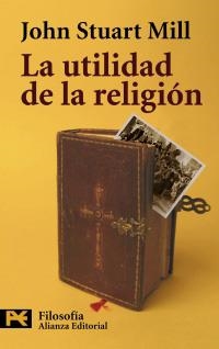 UTILIDAD DE LA RELIGION, LA (H 4492) | 9788420649665 | STUART MILL, JOHN | Llibreria La Gralla | Llibreria online de Granollers