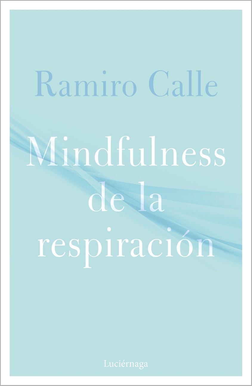 MINDFULNESS DE LA RESPIRACIÓN | 9788418015304 | CALLE, RAMIRO | Llibreria La Gralla | Librería online de Granollers