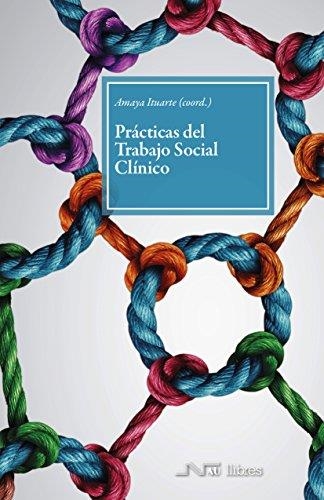 PRÁCTICAS DEL TRABAJO SOCIAL CLÍNICO | 9788416926138 | ITUARTE TELLAECHE, AMAYA | Llibreria La Gralla | Llibreria online de Granollers