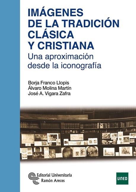 IMÁGENES DE LA TRADICIÓN CLÁSICA Y CRISTIANA | 9788499612720 | FRANCO LLOPIS, BORJA/MOLINA MARTÍN, ÁLVARO/VIGARA SANCHO, JOSÉ ANTONIO | Llibreria La Gralla | Llibreria online de Granollers