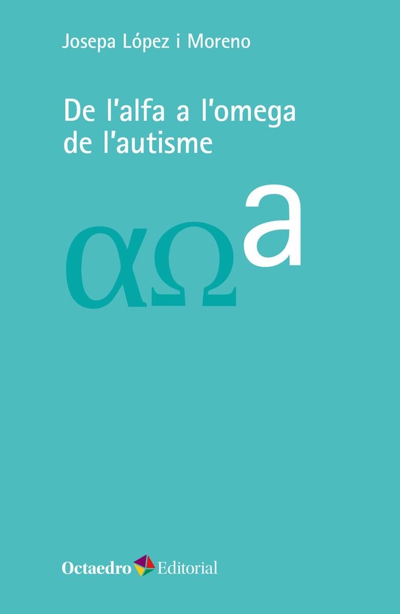 DE L'ALFA A L'OMEGA DE L'AUTISME | 9788418083723 | LÓPEZ I MORENO, JOSEPA | Llibreria La Gralla | Llibreria online de Granollers