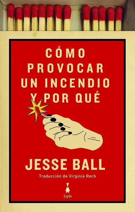 CÓMO PROVOCAR UN INCENDIO Y POR QUÉ | 9788412040425 | BALL, JESSE | Llibreria La Gralla | Llibreria online de Granollers