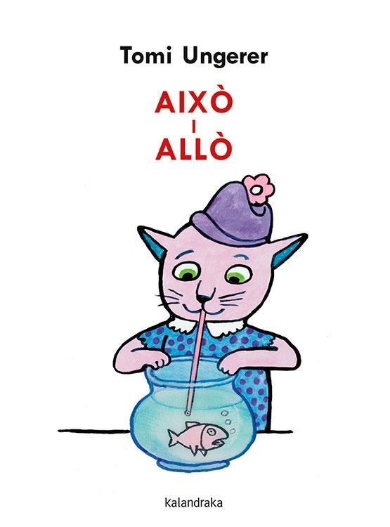 AIXÒ I ALLÒ | 9788418558023 | UNGERER, TOMI | Llibreria La Gralla | Librería online de Granollers