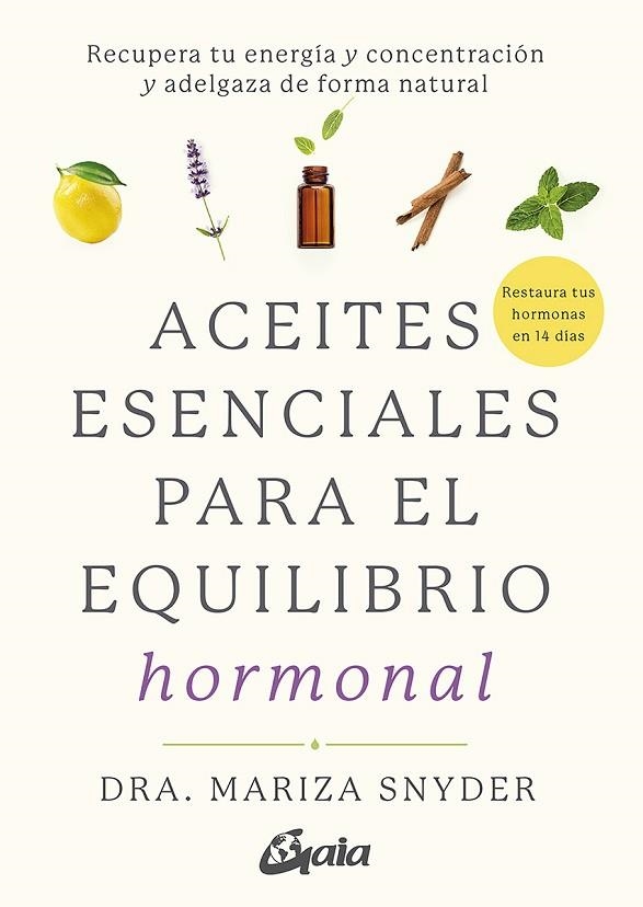 ACEITES ESENCIALES PARA EL EQUILIBRIO HORMONAL | 9788484458494 | SNYDER, DRA. MARIZA | Llibreria La Gralla | Llibreria online de Granollers