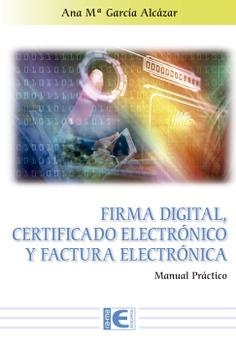 FIRMA DIGITAL, CERTIFICADO ELECTRÓNICO Y FACTURA ELECTRÓNICA | 9788499649900 | GARCÍA ALCAZAR, ANA | Llibreria La Gralla | Llibreria online de Granollers