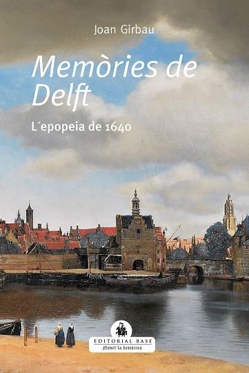 MEMÒRIES DE DELFT. L'EPOPEIA DE 1640 | 9788418434495 | GIRBAUI BADÓ, JOAN | Llibreria La Gralla | Llibreria online de Granollers