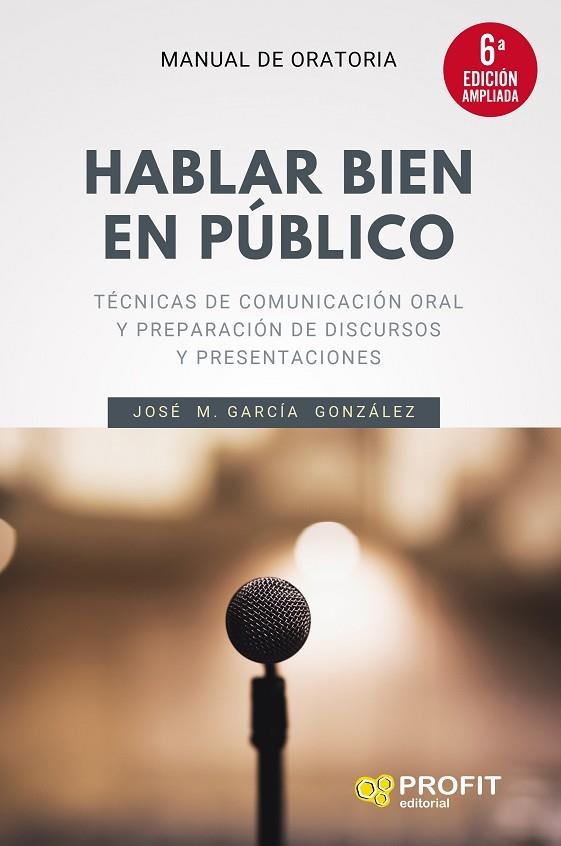 HABLAR BIEN EN PÚBLICO (6A. EDICIÓN AMPLIADA) | 9788418464300 | GARCÍA GONZÁLEZ, JOSÉ MANUEL | Llibreria La Gralla | Llibreria online de Granollers