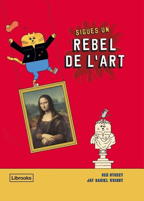 SIGUES UN REBEL DE L'ART | 9788412274516 | STREET, BEN/WRIGHT, JAY DANIEL | Llibreria La Gralla | Llibreria online de Granollers