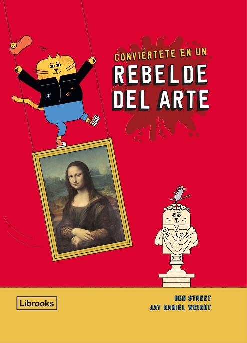 CONVIÉRTETE EN UN REBELDE DEL ARTE | 9788412274523 | STREET, BEN/WRIGHT, JAY DANIEL | Llibreria La Gralla | Llibreria online de Granollers