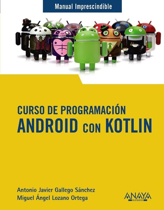 CURSO DE PROGRAMACIÓN. ANDROID CON KOTLIN | 9788441543270 | GALLEGO SÁNCHEZ, ANTONIO JAVIER/LOZANO ORTEGA, MIGUEL ÁNGEL | Llibreria La Gralla | Llibreria online de Granollers