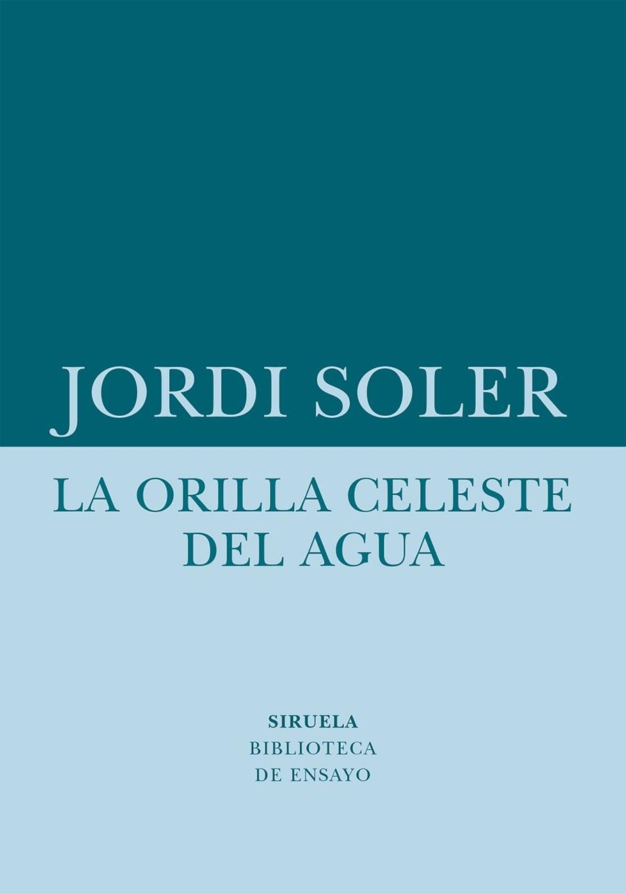 ORILLA CELESTE DEL AGUA, LA  | 9788418708480 | SOLER, JORDI | Llibreria La Gralla | Librería online de Granollers