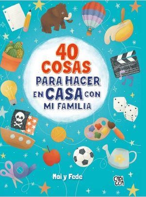 40 COSAS PARA HACER EN CASA CON MI FAMILIA | 9788412314663 | GONZÁLEZ DE LANGARICA, MARIANA/CAIVANO, FEDERICO | Llibreria La Gralla | Llibreria online de Granollers