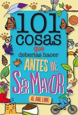 101 COSAS QUE DEBERÍAS HACER ANTES DE SER MAYOR - AL AIRE LIBRE | 9788408241614 | GRABHAM, SUE | Llibreria La Gralla | Llibreria online de Granollers