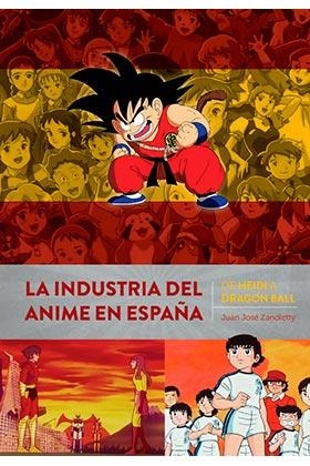 INDUSTRIA DEL ANIME EN ESPAÑA ,LA. DE HEIDI A DRAGON BALL | 9788418320415 | JUAN JOSE ZANOLETTY | Llibreria La Gralla | Llibreria online de Granollers