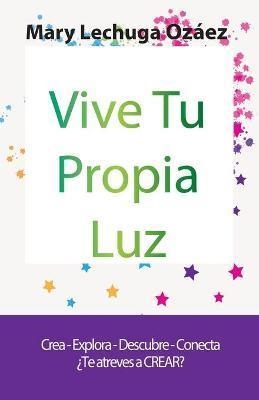 VIVE TU PROPIA LUZ | 9788409167111 | LECHUGA OZÁEZ, MARY | Llibreria La Gralla | Llibreria online de Granollers