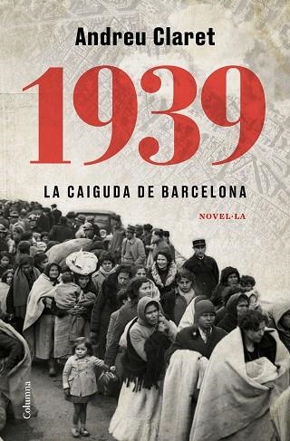 1939. LA CAIGUDA DE BARCELONA | 9788466427623 | CLARET SERRA, ANDREU | Llibreria La Gralla | Llibreria online de Granollers