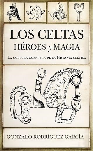 LOS CELTAS. HÉROES Y MAGIA | 9788417558864 | RODRÍGUEZ GARCÍA, GONZALO | Llibreria La Gralla | Llibreria online de Granollers