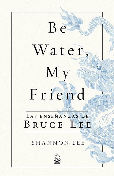 BE WATER, MY FRIEND | 9788494709234 | LEE, SHANNON | Llibreria La Gralla | Llibreria online de Granollers