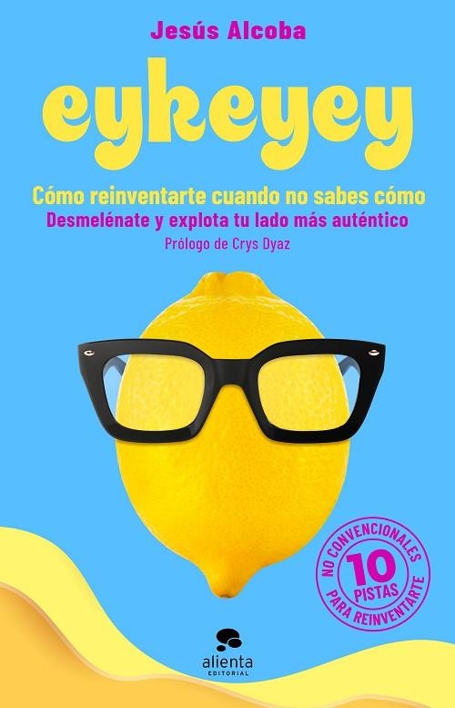 EYKEYEY: CÓMO REINVENTARTE CUANDO NO SABES CÓMO | 9788413441047 | ALCOBA, JESÚS | Llibreria La Gralla | Llibreria online de Granollers