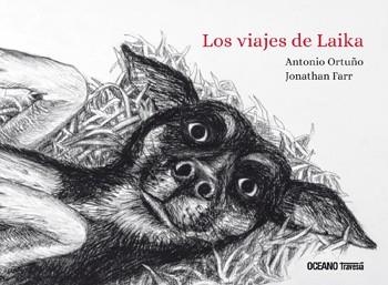 VIAJES DE LAIKA, LOS | 9786075573151 | ORTUÑO, ANTONIO / FARR, JONATHAN | Llibreria La Gralla | Librería online de Granollers