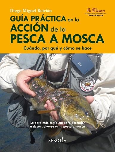 GUÍA PRÁCTICA EN LA ACCIÓN DE LA PESCA A MOSCA | 9788418952159 | MIGUEL BETRIÁN, DIEGO | Llibreria La Gralla | Llibreria online de Granollers