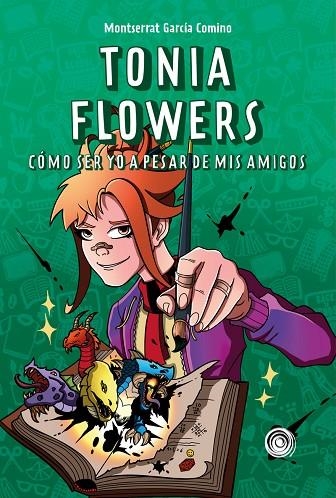 TONIA FLOWERS. CÓMO SER YO A PESAR DE MIS AMIGOS | 9788418898983 | GARCÍA COMINO, MONTSERRAT | Llibreria La Gralla | Llibreria online de Granollers