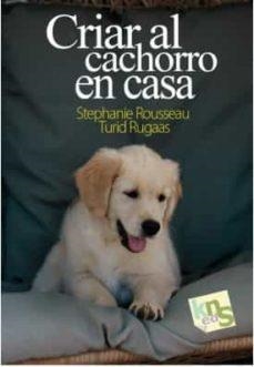 CRIAR AL CACHORRO EN CASA | 9788412418507 | ROUSSEAU, STEPHANIE/RUGAAS, TURID | Llibreria La Gralla | Llibreria online de Granollers