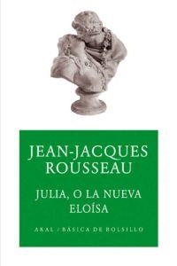 JULIA O LA NUEVA ELOISA (AKAL BOLSILLO 131) | 9788446023999 | ROUSSEAU, JEAN JACQUES | Llibreria La Gralla | Librería online de Granollers