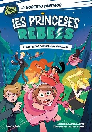 PRINCESES REBELS 1, LES. EL MISTERI DE LA VIRGULINA IMMORTAL | 9788413891088 | SANTIAGO, ROBERTO/ARMERO, ÁNGELA | Llibreria La Gralla | Llibreria online de Granollers