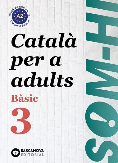 SOM-HI! BÀSIC 3. CATALÀ PER A ADULTS A2 | 9788448949228 | BERNADÓ, CRISTINA / ESCARTÍN, MARTA / PUJOL, ANTONINA | Llibreria La Gralla | Llibreria online de Granollers