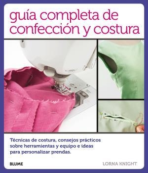 GUÍA COMPLETA DE CONFECCIÓN Y COSTURA | 9788416138814 | KNIGHT, LORNA | Llibreria La Gralla | Llibreria online de Granollers