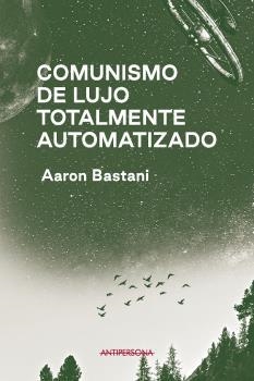 COMUNISMO DE LUJO TOTALMENTE AUTOMATIZADO | 9788409243198 | BASTANI, AARON | Llibreria La Gralla | Llibreria online de Granollers