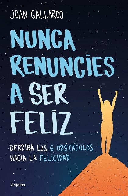 NUNCA RENUNCIES A SER FELIZ | 9788425360794 | GALLARDO, JOAN | Llibreria La Gralla | Llibreria online de Granollers