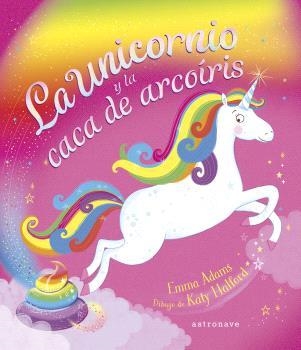 UNICORNIO Y LA CACA DE ARCOÍRIS, LA | 9788467947625 | EMMA ADAMS / KATY HALFORD | Llibreria La Gralla | Llibreria online de Granollers