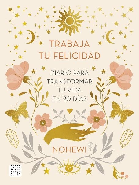 TRABAJA TU FELICIDAD. DIARIO  PARA TRANSFORMAR TU VIDA EN 90 DÍAS | 9788408251873 | NOHEWI | Llibreria La Gralla | Llibreria online de Granollers