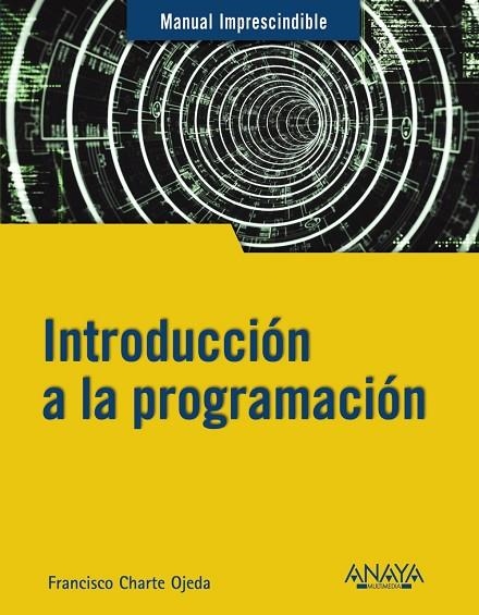 INTRODUCCIÓN A LA PROGRAMACIÓN | 9788441543539 | CHARTE OJEDA, FRANCISCO | Llibreria La Gralla | Llibreria online de Granollers