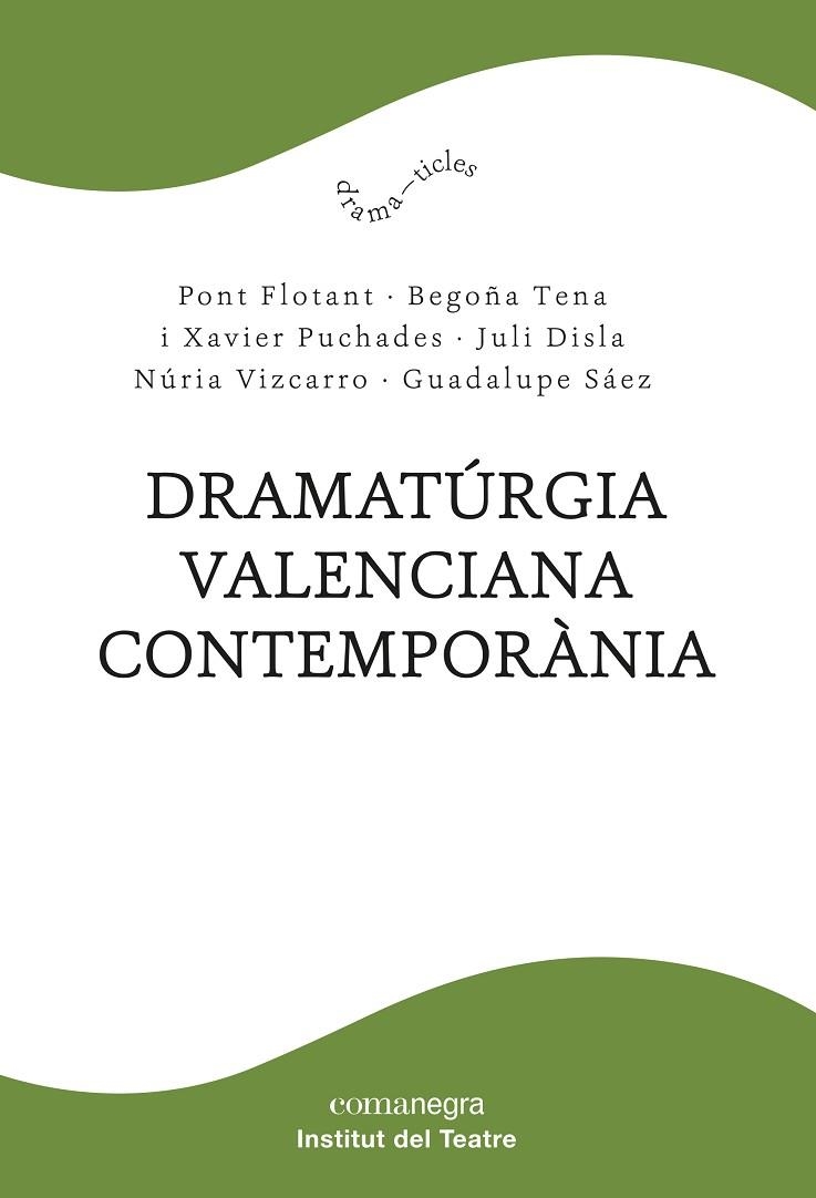 DRAMATÚRGIA VALENCIANA CONTEMPORÀNIA | 9788418857102 | PONT FLOTANT / TENA, BEGOÑA / PUCHADES, XAVIER / DISLA, JULI / VIZCARRO, NÚRIA / SÁEZ, GUADALUPE | Llibreria La Gralla | Librería online de Granollers