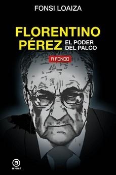 FLORENTINO PÉREZ, EL PODER DEL PALCO | 9788446051206 | LOAIZA PÉREZ, FONSI | Llibreria La Gralla | Librería online de Granollers
